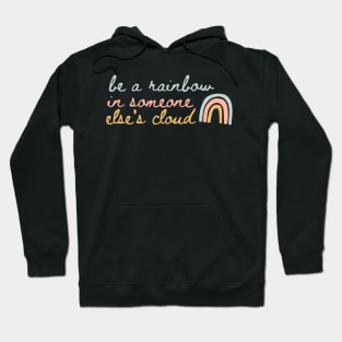 Be a Rainbow in Someone Else's Cloud Hoodie